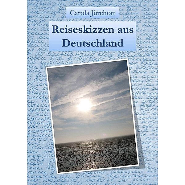 Reiseskizzen aus Deutschland, Carola Jürchott