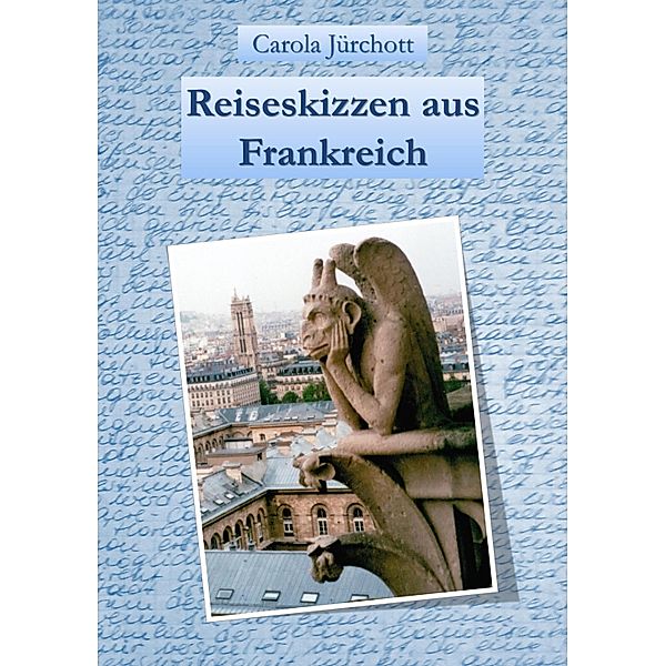 Reiseskizzen aus Frankreich, Carola Jürchott