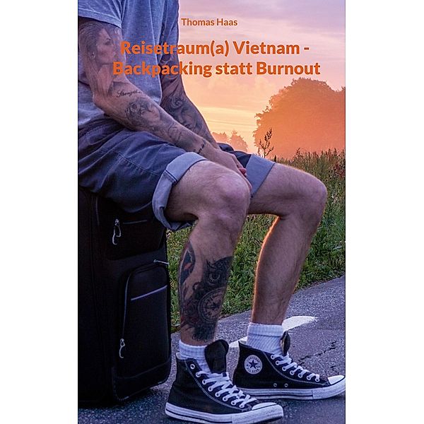 Reisetraum(a) Vietnam - Backpacking statt Burnout, Thomas Haas