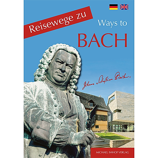 Reisewege zu Bach. Ways to Bach, Rainer Humbach, Michael Imhof, Hartmut Ellrich