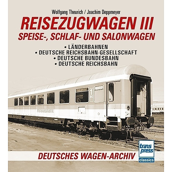 Reisezugwagen 3 - Speise-, Schlaf- und Salonwagen, Wolfgang Theurich, Joachim Deppmeyer