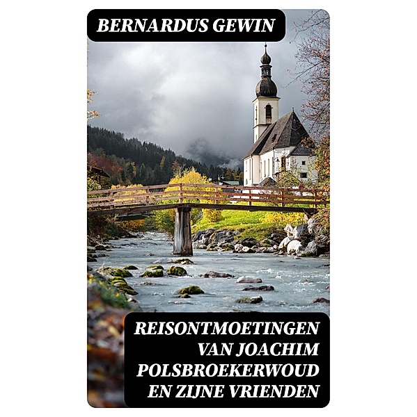 Reisontmoetingen van Joachim Polsbroekerwoud en zijne Vrienden, Bernardus Gewin