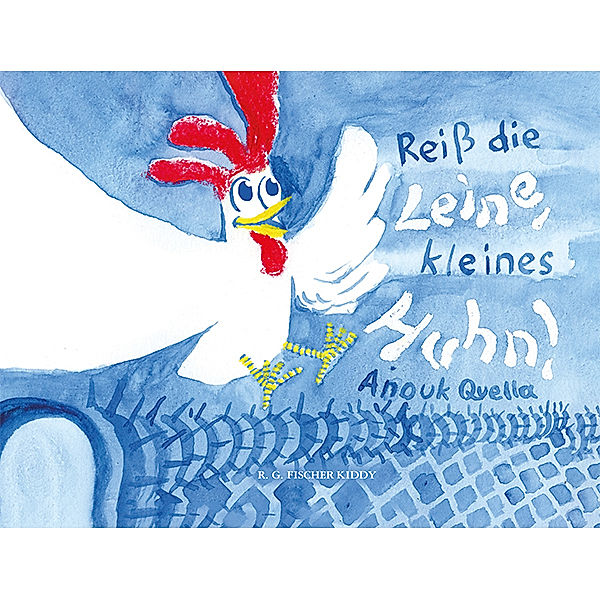 Reiß die Leine, kleines Huhn!, Anouk Quella