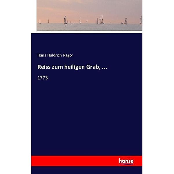 Reiss zum heiligen Grab, ..., Hans Huldrich Ragor