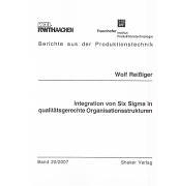 Reissiger, W: Integration von Six Sigma in qualitätsgerechte, Wolf Reissiger