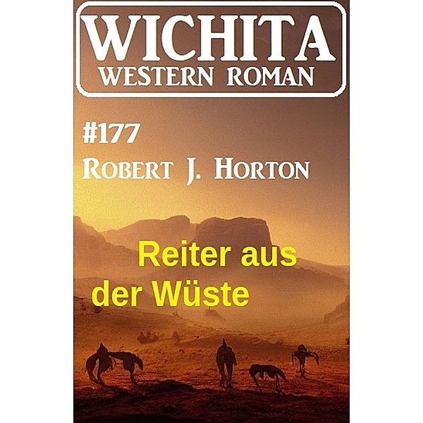 Reiter aus der Wüste: Wichita Western Roman 177, Robert J. Horton