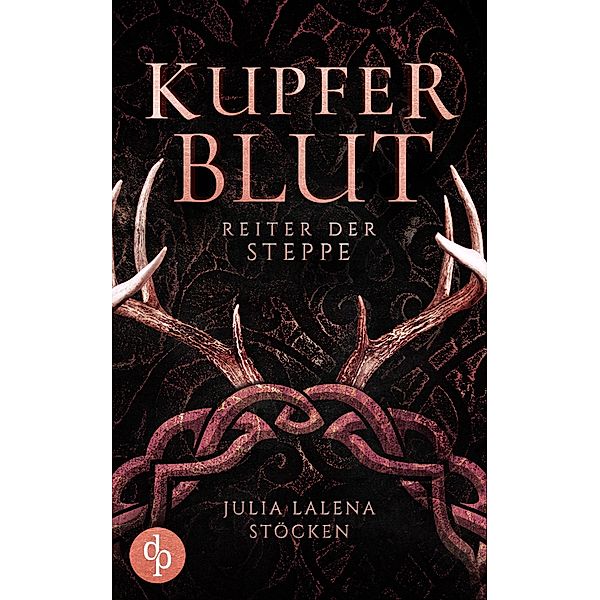 Reiter der Steppe / Kupferblut-Saga Bd.1, Julia Lalena Stöcken