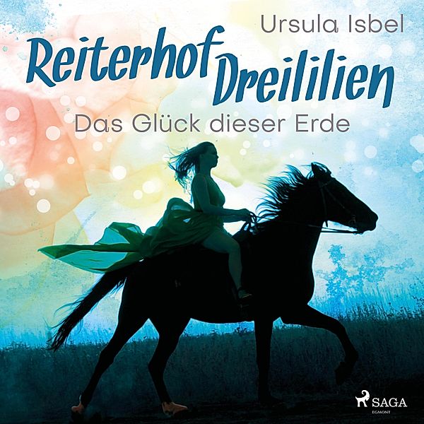 Reiterhof Dreililien - 1 - Das Glück dieser Erde - Reiterhof Dreililien 1 (Ungekürzt), Ursula Isbel