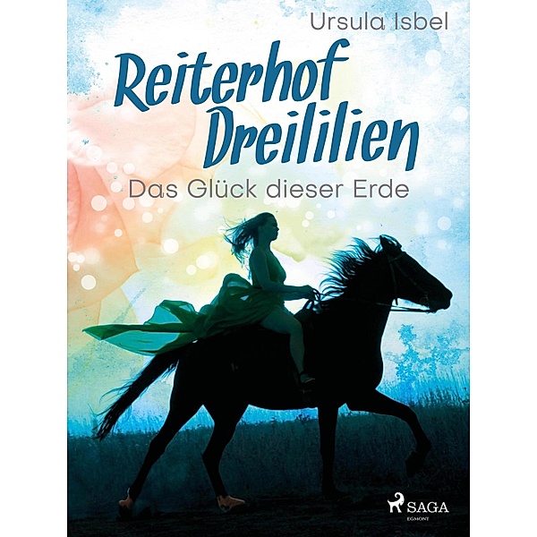 Reiterhof Dreililien 1 - Das Glück dieser Erde / Reiterhof Dreililien Bd.1, Ursula Isbel
