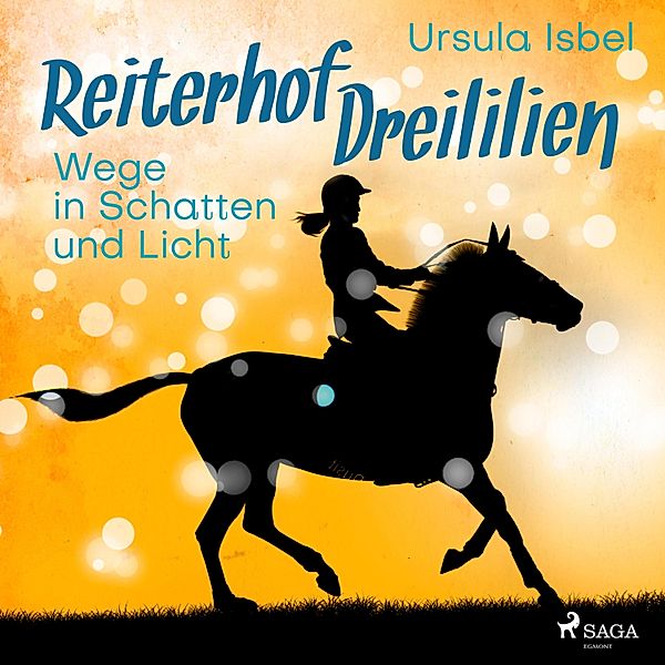 Reiterhof Dreililien - 10 - Wege in Schatten und Licht - Reiterhof Dreililien 10 (Ungekürzt), Ursula Isbel