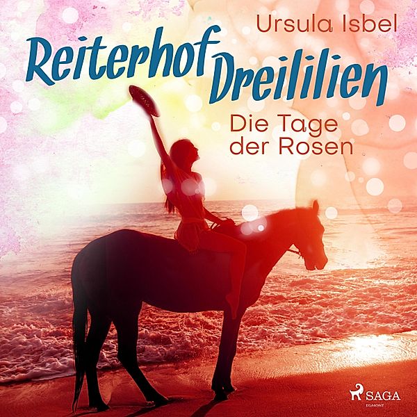 Reiterhof Dreililien - 2 - Die Tage der Rosen - Reiterhof Dreililien 2 (Ungekürzt), Ursula Isbel