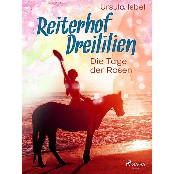 Reiterhof Dreililien 2 - Die Tage der Rosen / Reiterhof Dreililien Bd.2, Ursula Isbel