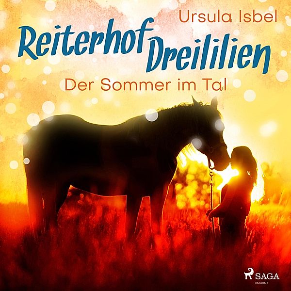 Reiterhof Dreililien - 4 - Der Sommer im Tal - Reiterhof Dreililien 4 (Ungekürzt), Ursula Isbel