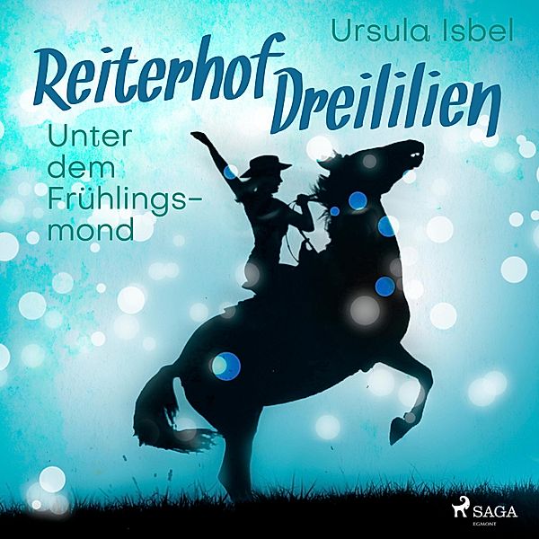 Reiterhof Dreililien - 9 - Unter dem Frühlingsmond - Reiterhof Dreililien 9 (Ungekürzt), Ursula Isbel