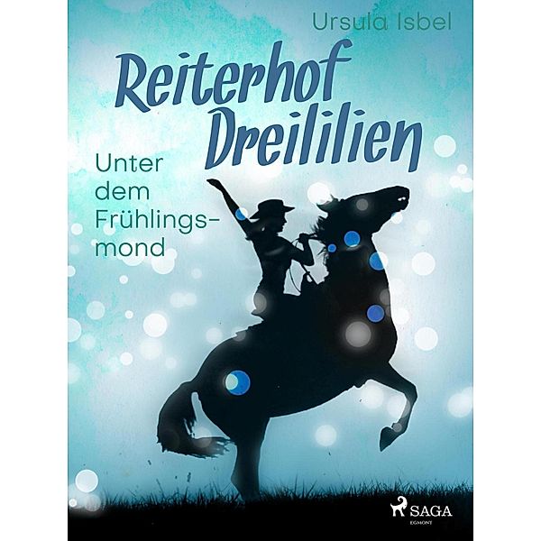 Reiterhof Dreililien 9 - Unter dem Frühlingsmond / Reiterhof Dreililien Bd.9, Ursula Isbel