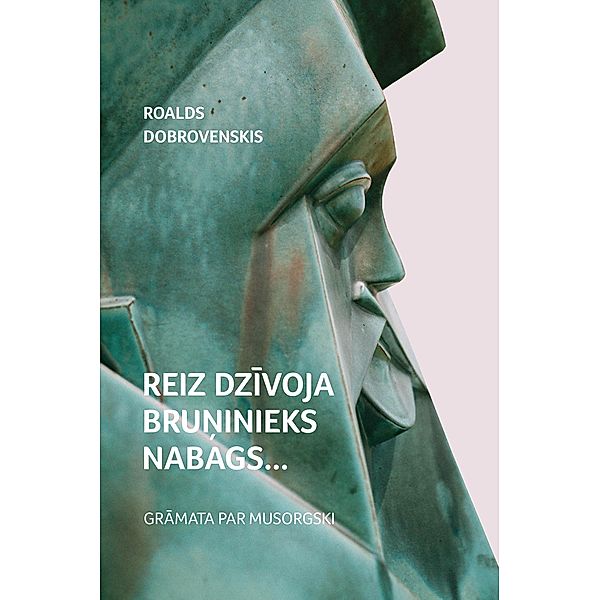 Reiz dzivoja bruninieks nabags... Gramata par Musorgski, Roalds Dobrovenskis