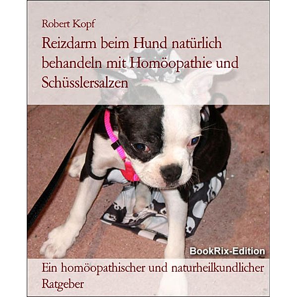 Reizdarm beim Hund natürlich behandeln mit Homöopathie und Schüsslersalzen, Robert Kopf