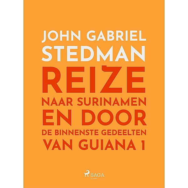 Reize naar Surinamen en door de binnenste gedeelten van Guiana 1 / Nederlandstalige klassiekers, John Gabriel Stedman