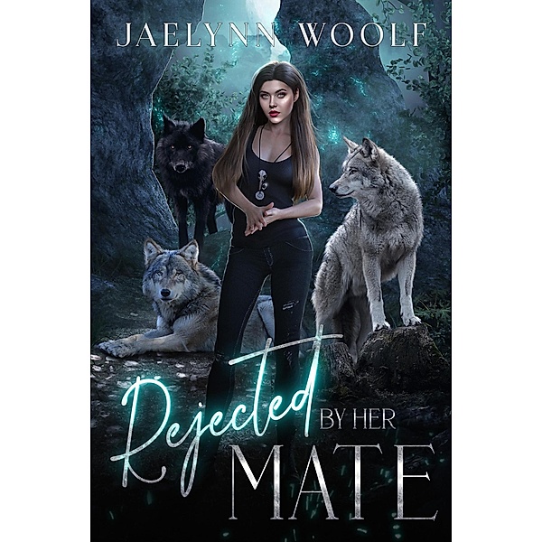 Rejected by Her Mate (The Rejected Series, #2) / The Rejected Series, Jaelynn Woolf
