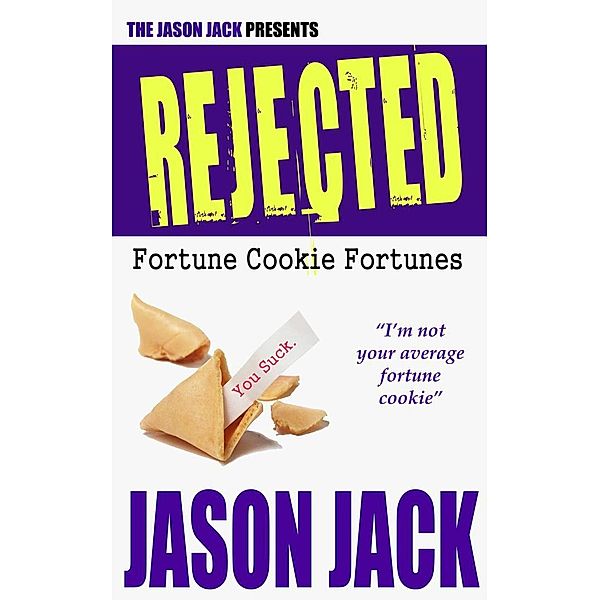 REJECTED Fortune Cookie Fortunes, Jason Jack