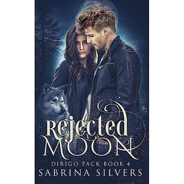 Rejected Moon (Dirigo Pack Series, #4) / Dirigo Pack Series, Sabrina Silvers