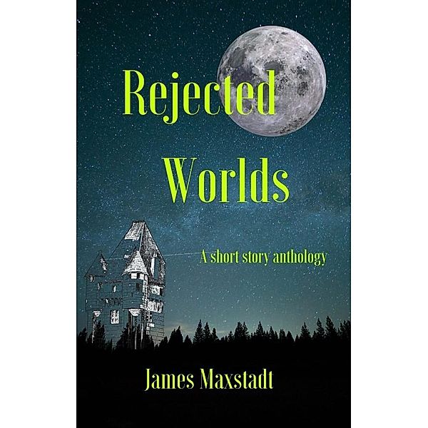 Rejected Worlds, James Maxstadt