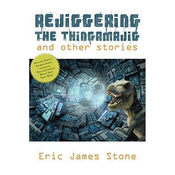 Rejiggering the Thingamajig and Other Stories / Robot Sorcerer Press, Eric James Stone