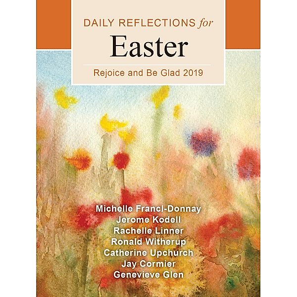 Rejoice and Be Glad / Liturgical Press, Michelle Francl-Donnay, Jerome Kodell, Rachelle Linner, Ronald D. Witherup, Catherine Upchurch, Jay Cormier, Genevieve Glen