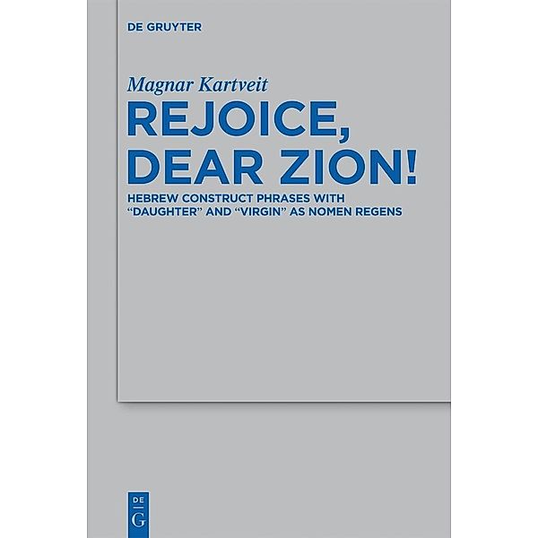 Rejoice, Dear Zion! / Beihefte zur Zeitschrift für die alttestamentliche Wissenschaft Bd.447, Magnar Kartveit