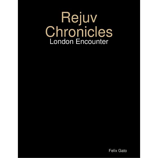 Rejuv Chronicles - London Encounter, Felix Gato