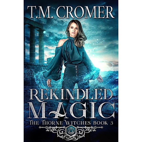 Rekindled Magic (The Thorne Witches, #5) / The Thorne Witches, T. M. Cromer