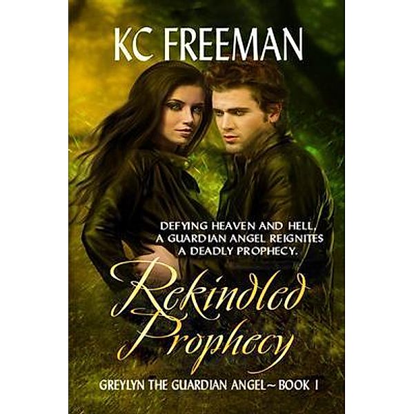 Rekindled Prophecy (Greylyn the Guardian Angel Series, Book One) / Zimbell House Publishing, Kc Freeman