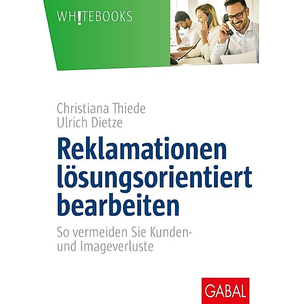 Reklamationen lösungsorientiert bearbeiten / Whitebooks, Christiana Thiede, Ulrich Dietze