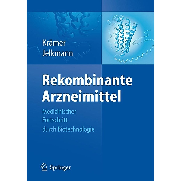 Rekombinante Arzneimittel - medizinischer Fortschritt durch Biotechnologie, Wolfgang Jelkmann, Irene Krämer