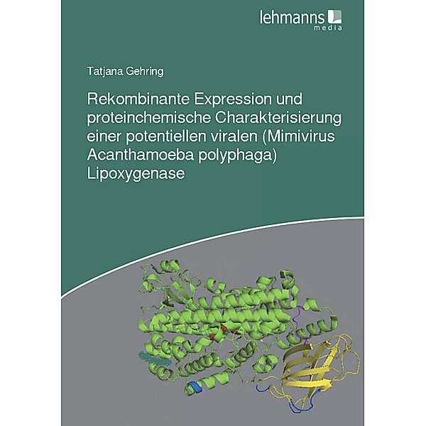 Rekombinante Expression und proteinchemische Charakterisierung einer potentiellen viralen (Mimivirus Acanthamoeba polyphaga) Lipoxygenase, Tatjana Gehring