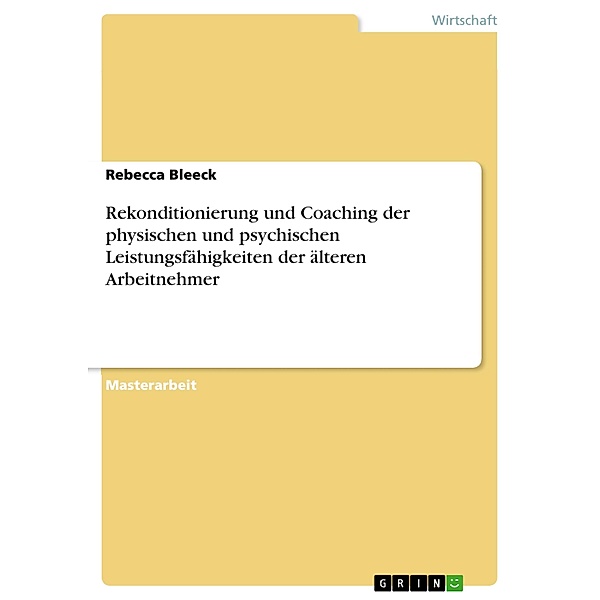Rekonditionierung und Coaching der physischen und psychischen Leistungsfähigkeiten der älteren Arbeitnehmer, Rebecca Bleeck