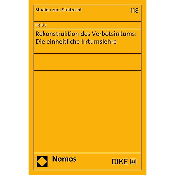 Rekonstruktion des Verbotsirrtums: Die einheitliche Irrtumslehre / Studien zum Strafrecht Bd.118, He Liu