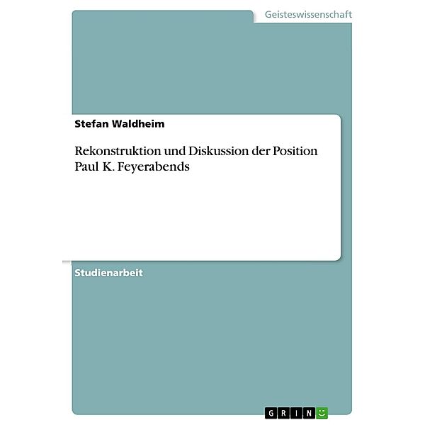 Rekonstruktion und Diskussion der Position Paul K. Feyerabends, Stefan Waldheim
