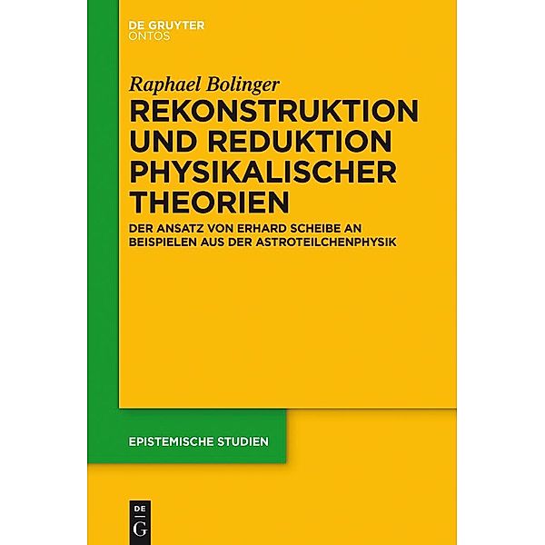Rekonstruktion und Reduktion physikalischer Theorien / Epistemische Studien Bd.32, Raphael Bolinger