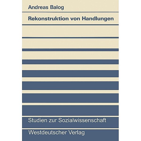 Rekonstruktion von Handlungen / Studien zur Sozialwissenschaft Bd.77, Andreas Balog