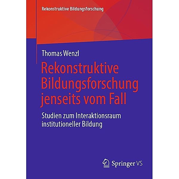 Rekonstruktive Bildungsforschung jenseits vom Fall / Rekonstruktive Bildungsforschung Bd.33, Thomas Wenzl