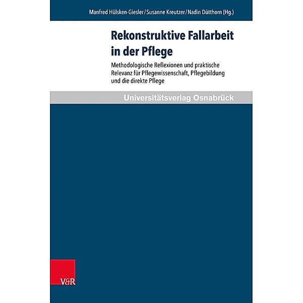 Rekonstruktive Fallarbeit in der Pflege / Pflegewissenschaft und Pflegebildung