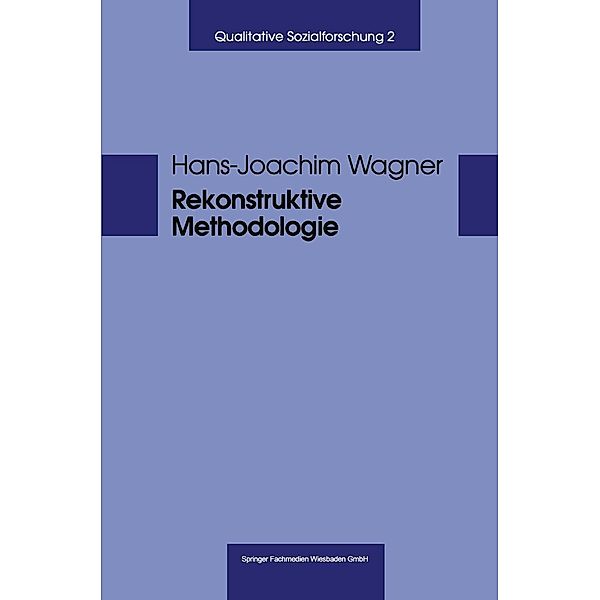 Rekonstruktive Methodologie / Qualitative Sozialforschung Bd.2, Hans-Josef Wagner