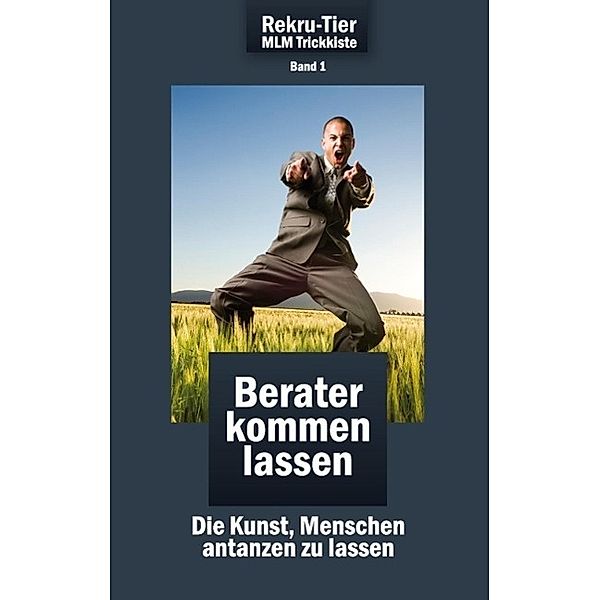 REKRU-TIER MLM Trickkiste Band 1: Berater kommen lassen, Tobias Schlosser