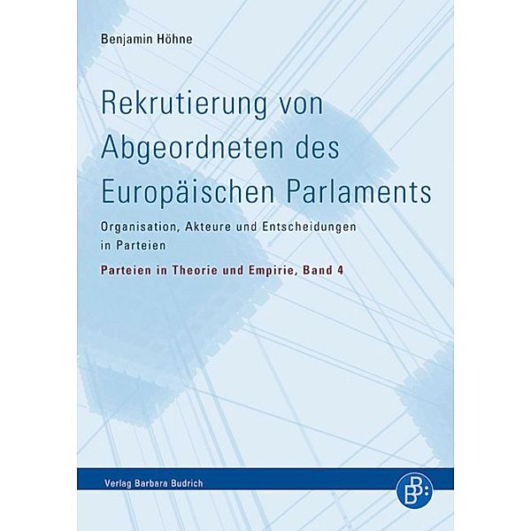 Rekrutierung von Abgeordneten des Europäischen Parlaments / Parteien in Theorie und Empirie Bd.4, Benjamin Höhne