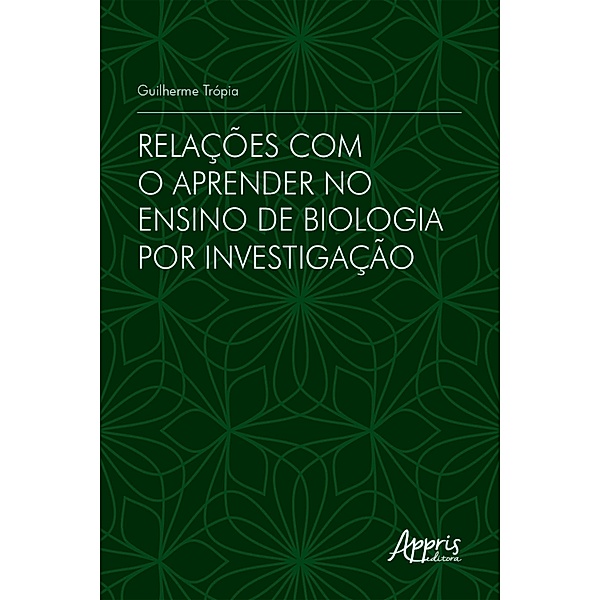 Relações com o Aprender no Ensino de Biologia por Investigação, Guilherme Trópia