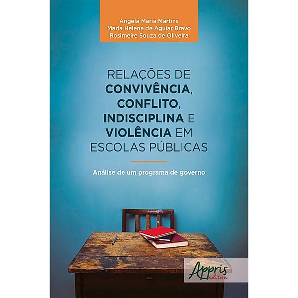 Relações de Convivência, Conflito, Indisciplina e Violência em Escolas Públicas, Angela Maria Martins, Maria Helena Aguiar de Bravo, Rosimeire Souza de Oliveira