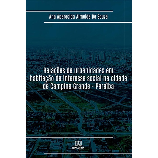 Relações de urbanidades em habitação de interesse social na cidade de Campina Grande - Paraíba, Ana Aparecida Almeida de Souza