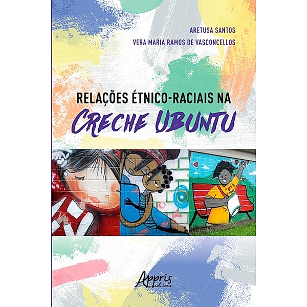 Relações Étnico-Raciais na Creche Ubuntu, Aretusa Santos, Vera Maria Ramos de Vasconcellos