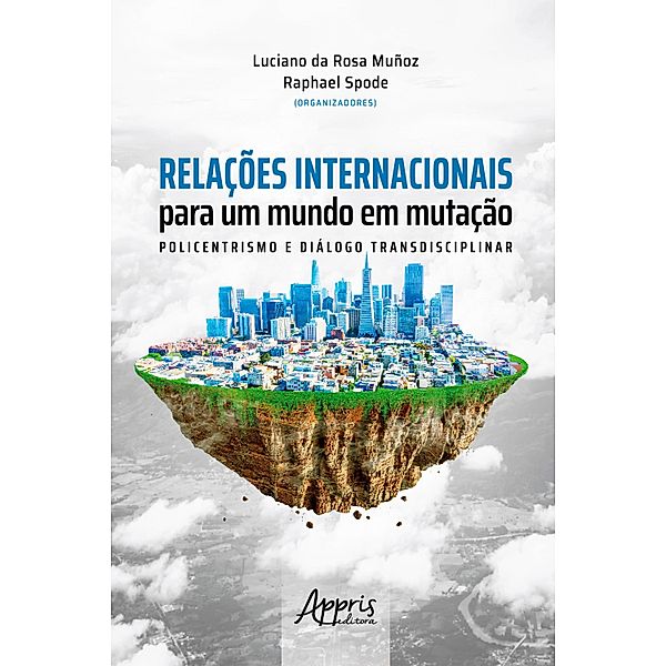 Relações Internacionais para um Mundo em Mutação: Policentrismos e Diálogo Transdiciplinar, Luciano da Rosa Muñoz, Raphael Spode